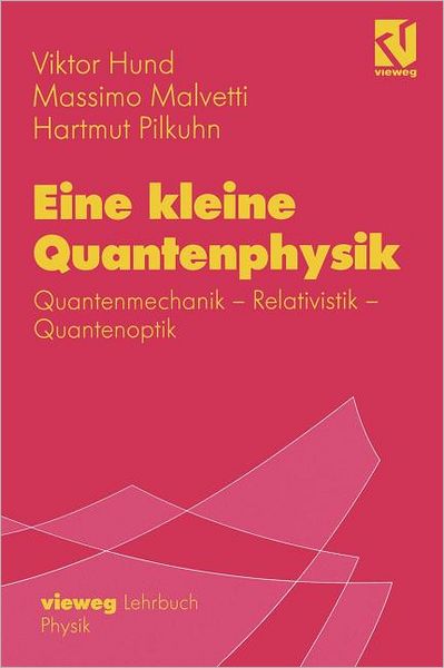 Eine Kleine Quantenphysik: Quantenmechanik - Relativistik - Quantenoptik - Viktor Hund - Books - Springer Verlag - 9783540415305 - January 16, 2001