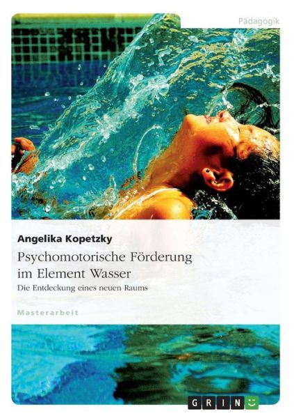 Cover for Angelika Kopetzky · Psychomotorische Foerderung im Element Wasser: Die Entdeckung eines neuen Raums (Paperback Book) [German edition] (2007)