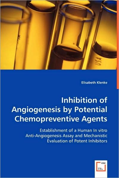 Cover for Elisabeth Klenke · Inhibition of Angiogenesis by Potential Chemopreventive Agents: Establishment of a Human in Vitro Anti-angiogenesis Assay and Mechanistic Evaluation of Potent Inhibitors (Paperback Book) (2008)