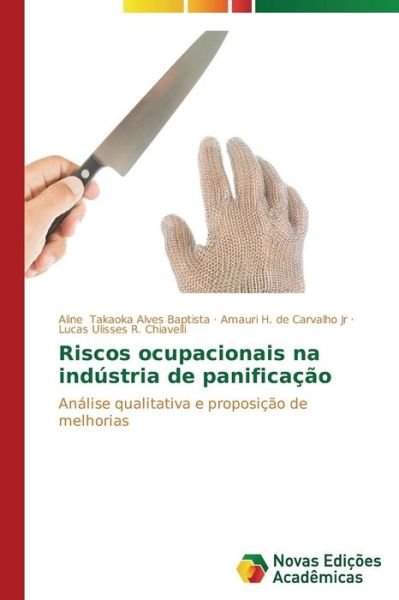 Cover for Lucas Ulisses R. Chiavelli · Riscos Ocupacionais Na Indústria De Panificação: Análise Qualitativa E Proposição De Melhorias (Paperback Book) [Portuguese edition] (2014)