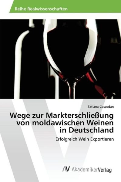 Cover for Coscodan Tatiana · Wege Zur Markterschliessung Von Moldawischen Weinen in Deutschland (Paperback Bog) (2015)