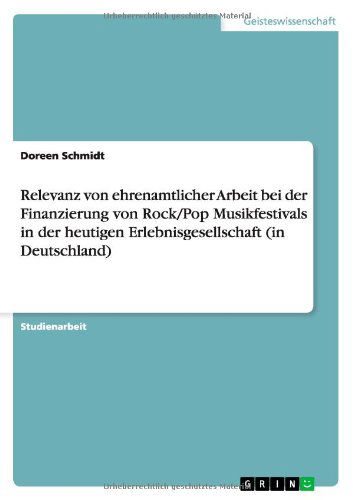 Cover for Doreen Schmidt · Relevanz von ehrenamtlicher Arbeit bei der Finanzierung von Rock / Pop Musikfestivals in der heutigen Erlebnisgesellschaft (in Deutschland) (Paperback Book) [German edition] (2011)