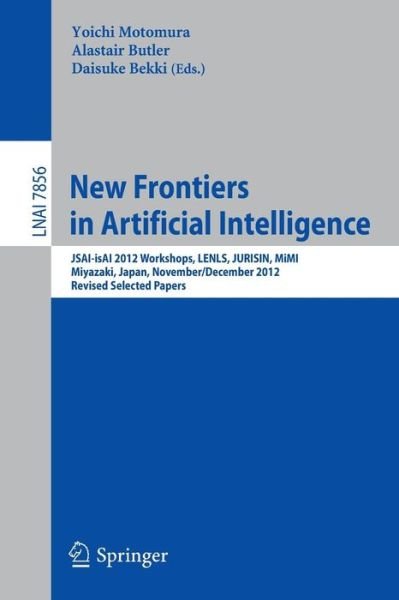 Cover for Yoichi Motomura · New Frontiers in Artificial Intelligence: Jsai-isai 2012 Workshops, Lenls, Jurisin, Mimi, Miyazaki, Japan, November 30 and December 1, 2012, Revised Selected Papers - Lecture Notes in Computer Science / Lecture Notes in Artificial Intelligence (Paperback Book) (2013)