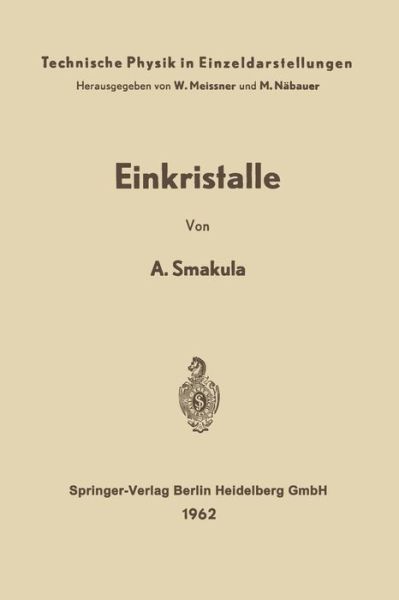 Cover for A Smakula · Einkristalle: Wachstum, Herstellung Und Anwendung - Technische Physik in Einzeldarstellungen (Paperback Book) [1961 edition] (2013)