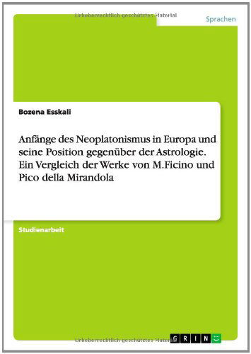 Cover for Bozena Esskali · Anfange Des Neoplatonismus in Europa Und Seine Position Gegenuber Der Astrologie. Ein Vergleich Der Werke Von M.ficino Und Pico Della Mirandola (Pocketbok) [German edition] (2014)