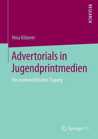 Cover for Nina Koeberer · Advertorials in Jugendprintmedien: Ein Medienethischer Zugang (Paperback Book) [2014 edition] (2014)