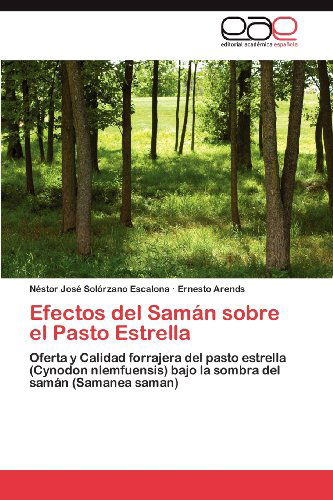 Cover for Ernesto Arends · Efectos Del Samán Sobre El Pasto Estrella: Oferta Y Calidad Forrajera Del Pasto Estrella (Cynodon Nlemfuensis) Bajo La Sombra Del Samán (Samanea Saman) (Spanish Edition) (Paperback Book) [Spanish edition] (2012)