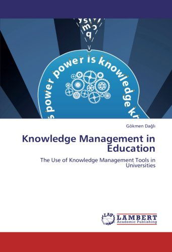 Cover for Gökmen Dagli · Knowledge Management in Education: the Use of Knowledge Management Tools in Universities (Paperback Book) (2012)