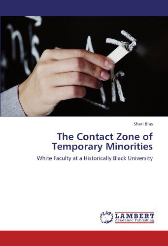 Cover for Sheri Bias · The Contact Zone of Temporary Minorities: White Faculty at a Historically Black University (Paperback Book) (2012)