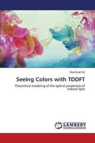 Seeing Colors with Tddft - Ge Xiaochuan - Bøker - LAP Lambert Academic Publishing - 9783659344305 - 18. februar 2015