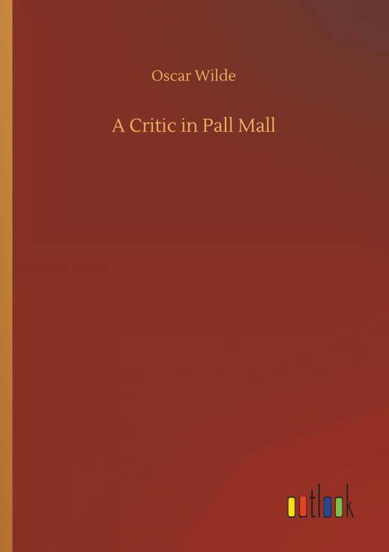 Cover for Wilde · A Critic in Pall Mall (Book) (2018)