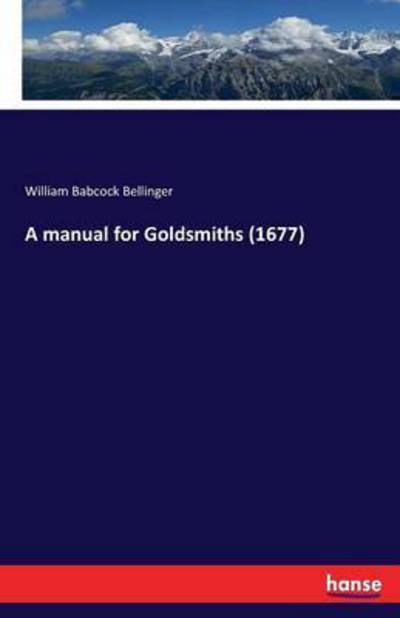 Cover for Bellinger · A manual for Goldsmiths (1677 (Book) (2016)