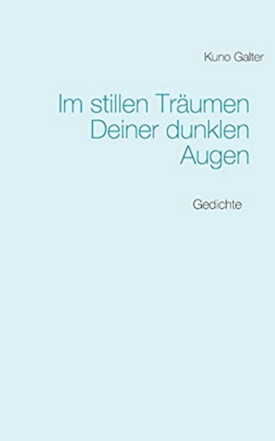 Cover for Kuno Galter · Im stillen Traumen Deiner dunklen Augen (Paperback Book) (2021)