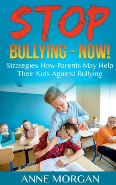 Cover for Anne Morgan · Stop Bullying - Now!: Strategies On How Parents Can Help Childs Against Bullying (Paperback Book) (2021)