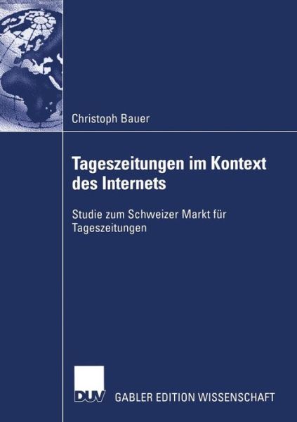 Cover for Christoph Bauer · Tageszeitungen Im Kontext Des Internets: Studie Zum Schweizer Markt Fur Tageszeitungen (Paperback Book) [2006 edition] (2005)