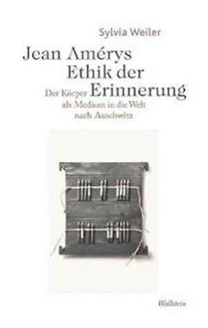 Cover for Weiler · Jean Amérys Ethik der Erinnerung (Buch)