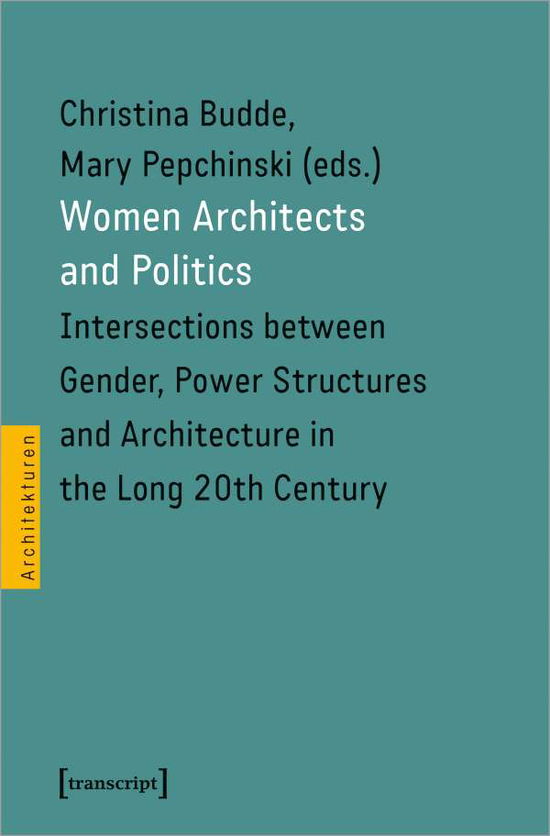 Cover for Mary Pepchinski · Women Architects and Politics – Intersections between Gender, Power Structures, and Architecture in the Long Twentieth Century (Paperback Book) (2023)