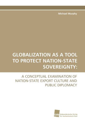 Cover for Michael Murphy · Globalization As a Tool to Protect Nation-state Sovereignty: a Conceptual Examination of Nation-state Export Culture and Public Diplomacy (Pocketbok) (2010)