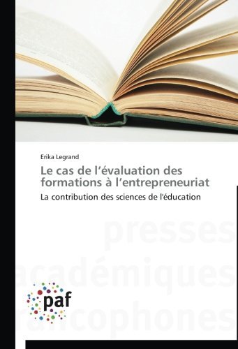 Cover for Erika Legrand · Le Cas De L'évaluation Des Formations À L'entrepreneuriat: La Contribution Des Sciences De L'éducation (Paperback Book) [French edition] (2018)
