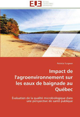 Cover for Patricia Turgeon · Impact De L'agroenvironnement Sur Les Eaux De Baignade Au Québec: Évaluation De La Qualité Microbiologique Dans Une Perspective De Santé Publique (Paperback Book) [French edition] (2018)