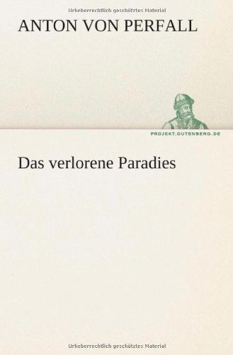 Cover for Anton Von Perfall · Das Verlorene Paradies (Tredition Classics) (German Edition) (Paperback Bog) [German edition] (2012)