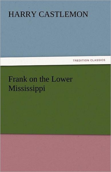 Cover for Harry Castlemon · Frank on the Lower Mississippi (Tredition Classics) (Pocketbok) (2011)