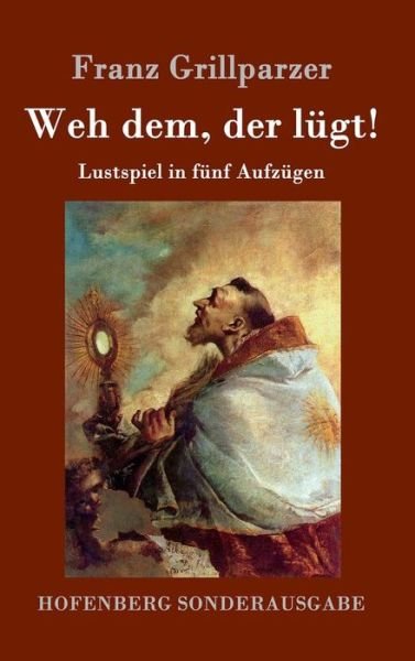 Cover for Franz Grillparzer · Weh Dem, Der Lugt! (Innbunden bok) (2015)