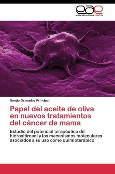 Cover for Granados Principal Sergio · Papel Del Aceite De Oliva en Nuevos Tratamientos Del Cancer De Mama (Paperback Book) (2011)