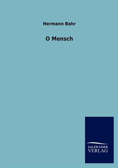 O Mensch - Hermann Bahr - Books - Salzwasser-Verlag GmbH - 9783846016305 - December 20, 2012