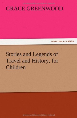 Cover for Grace Greenwood · Stories and Legends of Travel and History, for Children (Pocketbok) (2012)
