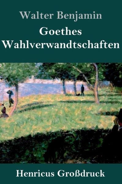Cover for Walter Benjamin · Goethes Wahlverwandtschaften (Grossdruck) (Gebundenes Buch) (2021)
