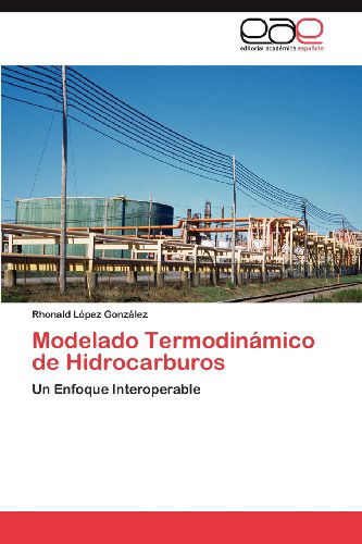 Cover for Rhonald López González · Modelado Termodinámico De Hidrocarburos: Un Enfoque Interoperable (Paperback Book) [Spanish edition] (2012)