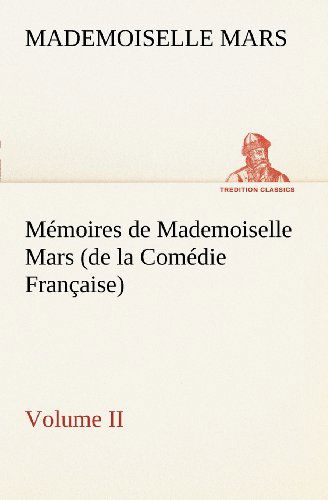 Cover for Mademoiselle Mars · Mémoires De Mademoiselle Mars (Volume Ii) (De La Comédie Française) (Tredition Classics) (French Edition) (Paperback Book) [French edition] (2012)