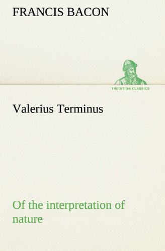 Valerius Terminus of the Interpretation of Nature (Tredition Classics) - Francis Bacon - Książki - tredition - 9783849185305 - 13 stycznia 2013