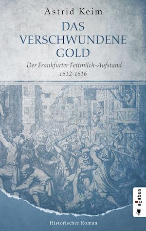 Cover for Astrid Keim · Das verschwundene Gold. Der Frankfurter Fettmilch-Aufstand 1612-1616 (Paperback Book) (2021)