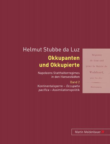 Cover for Helmut Stubbe Da Luz · Okkupanten Und Okkupierte: Napoleons Statthalteregimes in Den Hansestaedten. Band 2: Occupatio Pacifica (Paperback Book) [German And French edition] (2005)