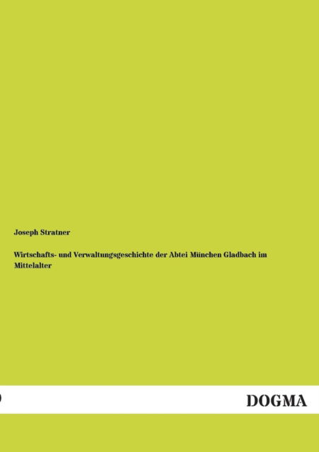 Cover for Joseph Stratner · Wirtschafts- Und Verwaltungsgeschichte Der Abtei Munchen Gladbach Im Mittelalter (Paperback Book) [German edition] (2013)