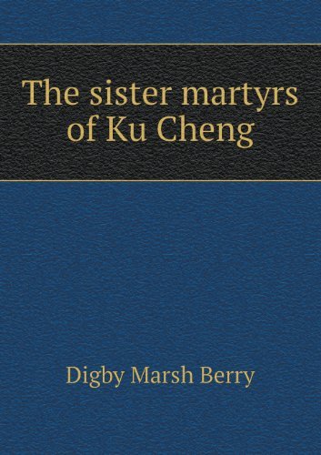 Cover for Digby Marsh Berry · The Sister Martyrs of Ku Cheng (Paperback Book) (2013)