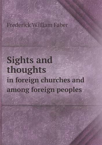 Cover for Frederick William Faber · Sights and Thoughts in Foreign Churches and Among Foreign Peoples (Paperback Book) (2013)