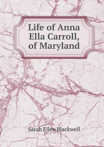 Cover for Sarah Ellen Blackwell · Life of Anna Ella Carroll, of Maryland (Paperback Book) (2014)