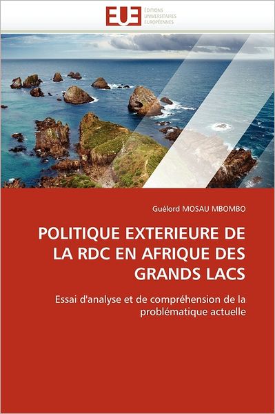 Cover for Guélord Mosau Mbombo · Politique Extérieure De La Rdc en Afrique Des Grands Lacs: Essai D'analyse et De Compréhension De La Problématique Actuelle (Paperback Book) [French edition] (2018)