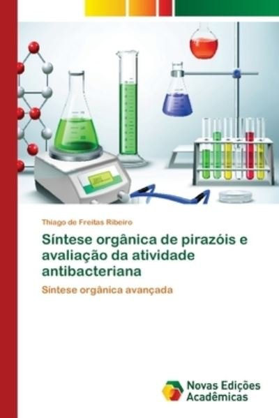 Cover for Thiago de Freitas Ribeiro · Sintese organica de pirazois e avaliacao da atividade antibacteriana (Paperback Book) (2018)