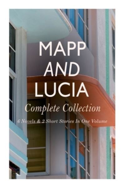 Cover for E F Benson · Mapp and Lucia - Complete Collection: 6 Novels &amp; 2 Short Stories In One Volume: Queen Lucia, Miss Mapp, Lucia in London, Lucia's Progress, Trouble for Lucia... (Paperback Book) (2020)