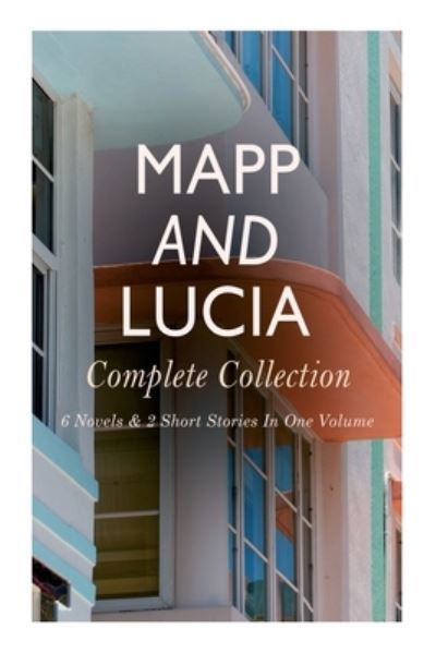 Cover for E F Benson · Mapp and Lucia - Complete Collection: 6 Novels &amp; 2 Short Stories In One Volume: Queen Lucia, Miss Mapp, Lucia in London, Lucia's Progress, Trouble for Lucia... (Taschenbuch) (2020)