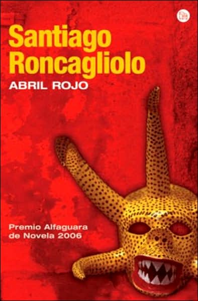 Cover for Santiago Roncagliolo · Abril Rojo / Red April (Narrativa (Punto De Lectura)) (Paperback Book) [Spanish edition] (2007)