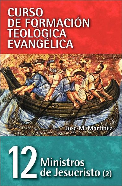 Cover for Jos? Martinez · Cft 12 - Ministros de Jesucristo (2) - Curso de Formacion Teologica Evangelica (Paperback Book) [Spanish edition] (2008)