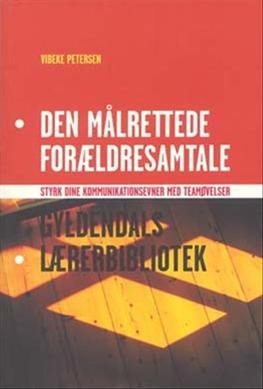 Gyldendals Lærerbibliotek: Den målrettede forældresamtale - Vibeke Petersen - Bücher - Gyldendal - 9788702036305 - 25. Mai 2007