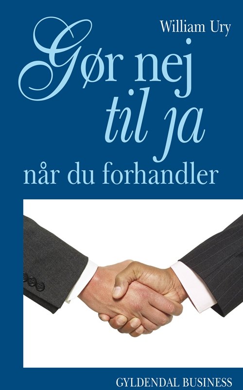 Cover for William Ury · Gør nej til ja - når du forhandler (Sewn Spine Book) [2e uitgave] (2006)