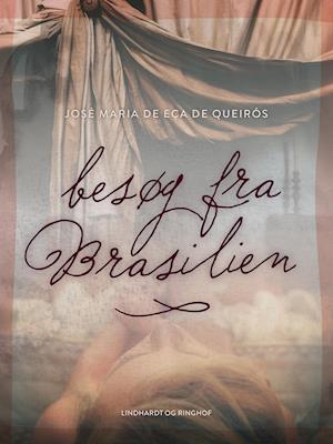 Cover for José Maria de Eça de Queirós · Besøg fra Brasilien (Sewn Spine Book) [1st edition] (2018)