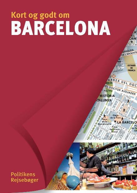 Cover for Carole Saturno m.fl. · Politikens kort og godt om¤Politikens rejsebøger: Kort og godt om Barcelona (Sewn Spine Book) [7th edition] (2017)